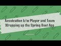 16 Wrapping Up the Spring Boot and Association Between Player and Teeam