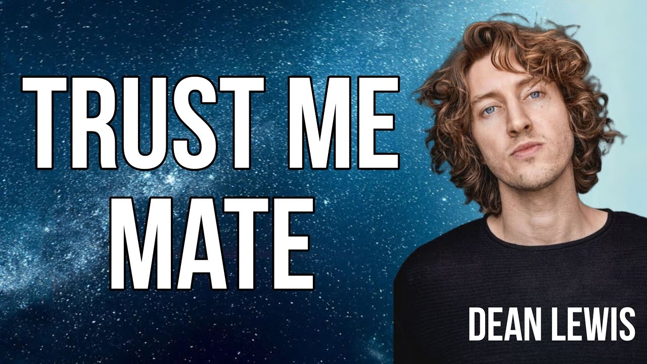 Dean Lewis Trust Me Mate (Lyrics) Dean Lewis New Song YouTube Dean Lewis Trust Me Mate (Lyrics) Dean Lewis New Song YouTube