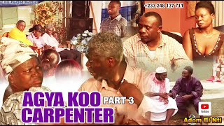 AGYA KOO CARPENTER Pt 3 #AGYA KOO#MERCY ASEIDU#APOSTEL JOHN PRAH#BIG AKWAS#miracle