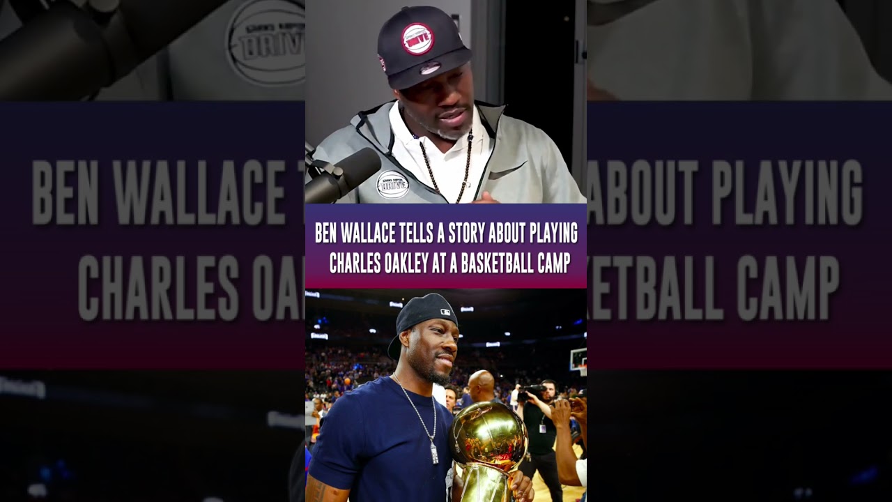 Ben Wallace on playing Charles Oakley at a basketball camp 