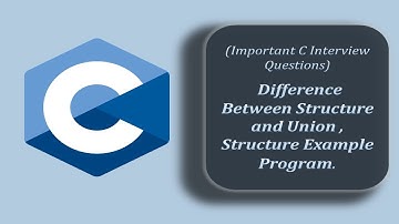 Difference Between Structure and Union, Structure Example Program | Technical Interview Questions C