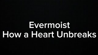 EVERMOIST (Pitch Perfect) - HOW A HEART UNBREAKS (KARAOKE VERSION)