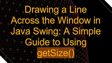Drawing a Line Across the Window in Java Swing: A Simple Guide to Using getSize()