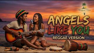 Angels Like You ( Miley Cyrus ) - Emotional Reggae Cover by Tropical Vibes Music