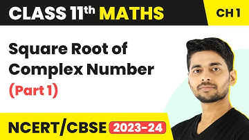 Square Root of Complex Number (Part 1) | Maths Class 11
