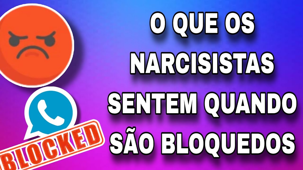 O que o NARCISISTA sente QUANDO É bloqueado? - YouTube
