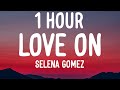 Selena gomez  love on 1 hourlyrics
