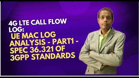 4G LTE Call Flow Log: UE MAC Log Analysis - Part1 - Spec 36.321 of 3gpp Standards