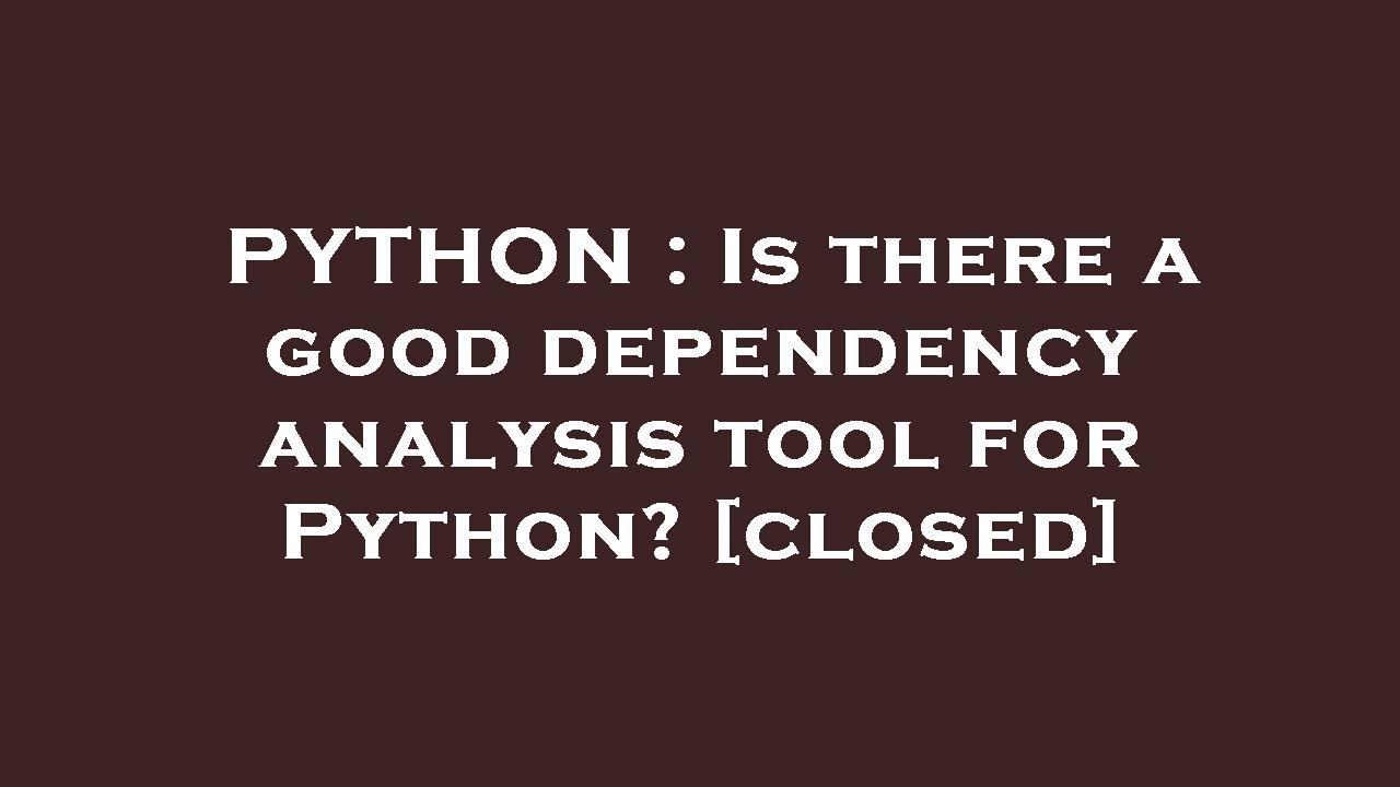 PYTHON Is There A Good Dependency Analysis Tool For Python YouTube Python is there a good dependency analysis tool for python youtube