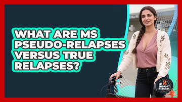 What Are MS Pseudo-relapses Versus True Relapses? - MS Support Network