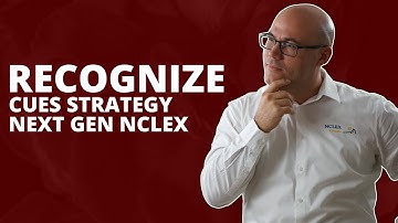 Next Generation NCLEX/Recognize Cues Strategy