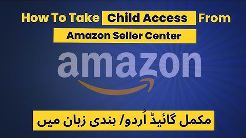 How to take child access from main Amazon Seller Central account