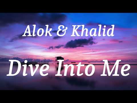 Alok & Khalid - Dive Into Me (lyrics)