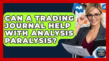 Can A Trading Journal Help With Analysis Paralysis? - Stock and Options Playbook