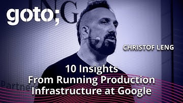 10 Learnings From Running Production Infrastructure at Google • Christof Leng • GOTO 2023