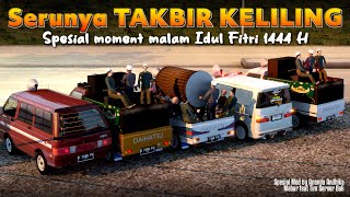 SERUNYA TAKBIR KELILING SPESIAL MALAM IDUL FITRI 1444 H 😲