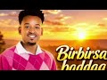 Dooni Anko BIRBIRSA BADDAA New Ethiopian Oromo Music 2026 