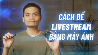 Làm thế nào để LIVESTREAM bằng máy ảnh | Kien Video