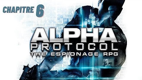 ALPHA PROTOCOL  : Chapitre 6