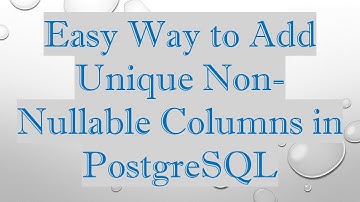 Easy Way to Add Unique Non-Nullable Columns in PostgreSQL