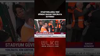 Stadyumlarda Yeni Dönem Bakan Yerlikaya Duyurdu