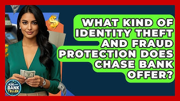 What Kind Of Identity Theft And Fraud Protection Does Chase Bank Offer? - Ask Your Bank Teller