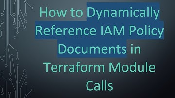 How to Dynamically Reference IAM Policy Documents in Terraform Module Calls