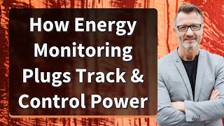 How Energy Monitoring Plugs Track & Control Power