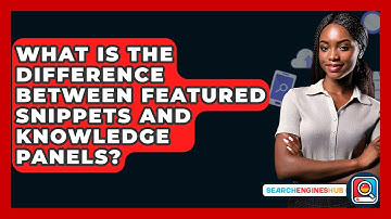 What Is The Difference Between Featured Snippets And Knowledge Panels? - SearchEnginesHub.com