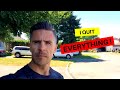 I quit EVERYTHING!