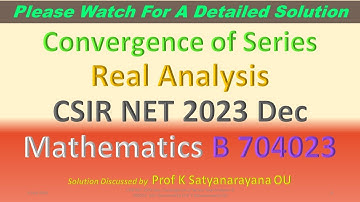 CSIR NET 2023 Dec: Convergence of Series: R A B 704023: Soln Discussed by Prof K Satyanarayana OU