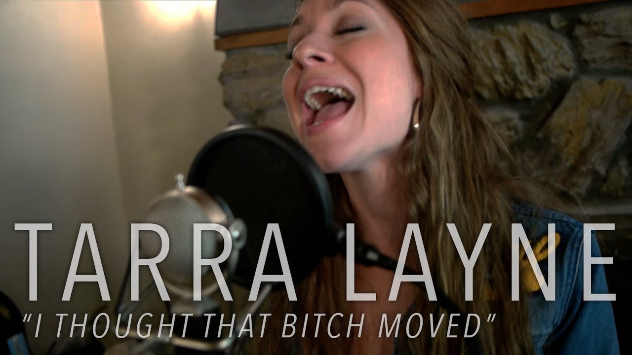 Tarra Layne I Thought That Bitch Moved Acoustic Video Youtube