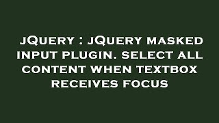 jQuery : jQuery masked input plugin. select all content when textbox receives focus