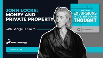 John Locke: Money and Private Property - Excursions Into Libertarian Thought Podcast
