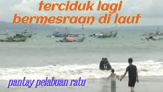 lagi asik bermesraan ketauan anak sendiri#pantayselatan #pelabuhanratusukabumi