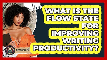 What Is The Flow State For Improving Writing Productivity? - The Storytellers Room