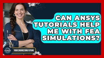 Can ANSYS Tutorials Help Me With FEA Simulations? - Your Engineering Future
