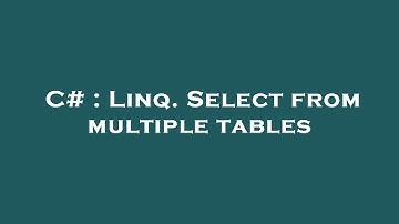 C# : Linq. Select from multiple tables