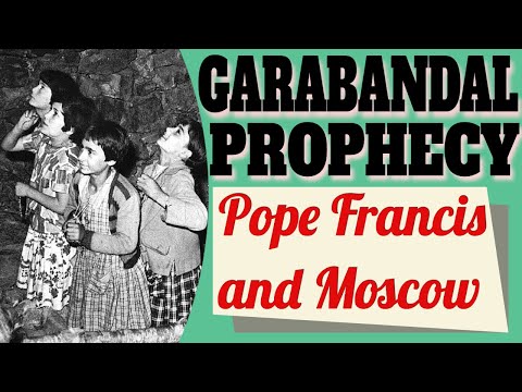 Garabandal Prophecy, Pope Francis And Moscow