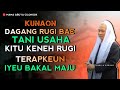 Kunaon dagang rugi bae tani rugi bae  abuya uci turtusi cilongok