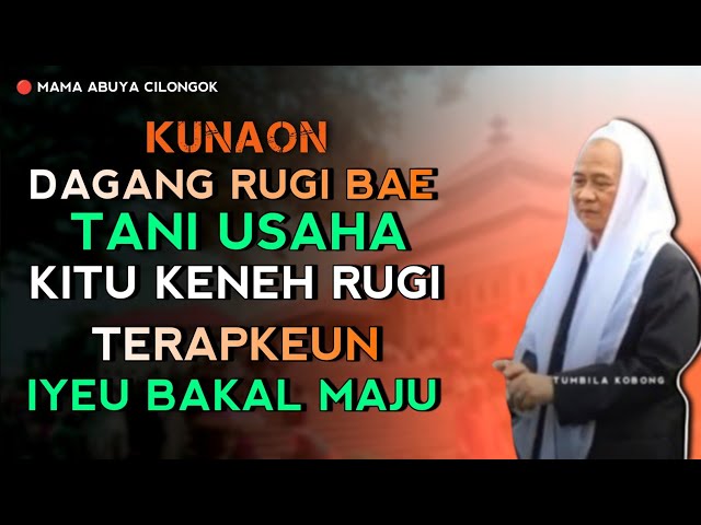 KUNAON DAGANG RUGI BAE, TANI RUGI BAE || ABUYA UCI TURTUSI CILONGOK class=