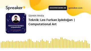 Teknik: Leo Furkan Işıkdoğan | Computational Art