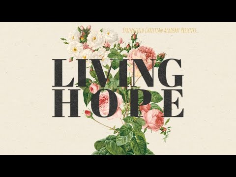 Springfield Christian Academy Presents "Living Hope"