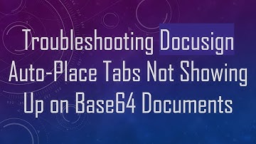 Troubleshooting Docusign Auto-Place Tabs Not Showing Up on Base64 Documents