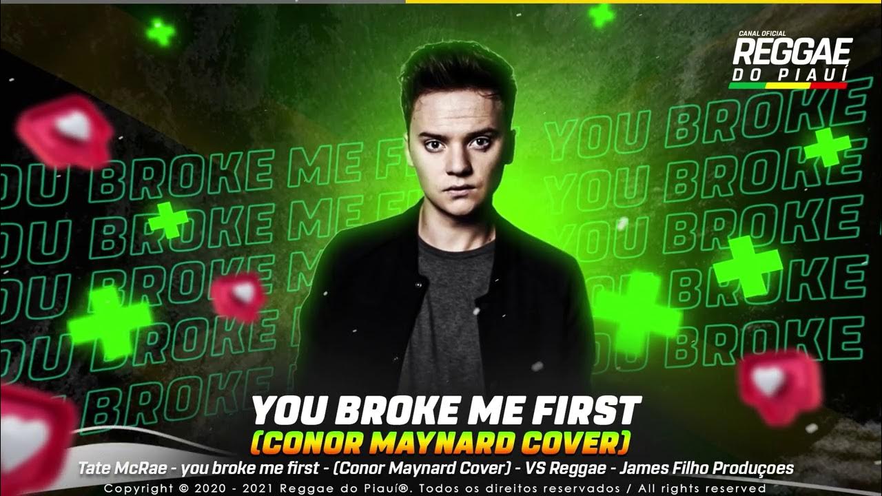 You break me first tate mcrae. You broke me first conor maynard. conor maynard - you broke me first обложка. you broke me first конор мейнард текст песни.