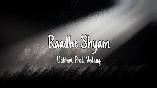 Raadhe Shyam (Lyrics) - Udbhav [Prod. Vedang]