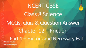NCERT CBSE Class 8 Science: Chapter 12 Part 1: Friction - Quiz/Question Answer