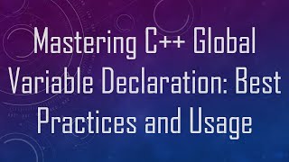Mastering C++ Global Variable Declaration: Best Practices and Usage