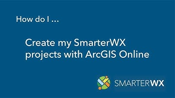 SmarterWX tips & tricks: Creating projects with ArcGIS Online