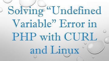 Solving “Undefined Variable” Error in PHP with CURL and Linux